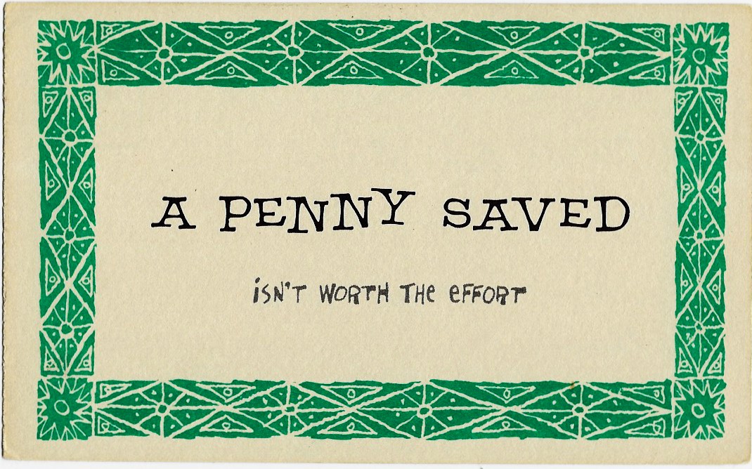 A Penny Saved Isn't Worth the Effort Standard Sized Postcard - Click Image to Close