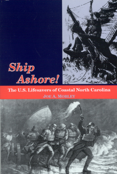 SHIP ASHORE! The U.S. Lifesavers of Coastal North Carolina by Jo - Click Image to Close